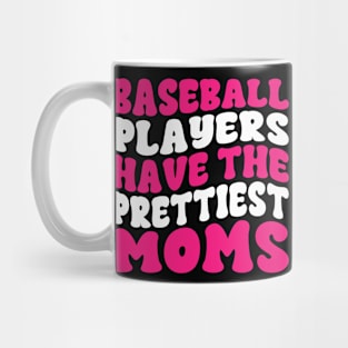 Baseball Players Have The Prettiest Moms Baseball Mom Mug